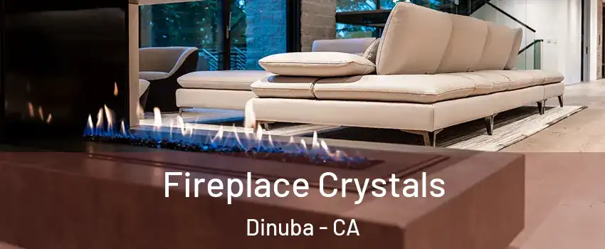  Fireplace Crystals Dinuba - CA