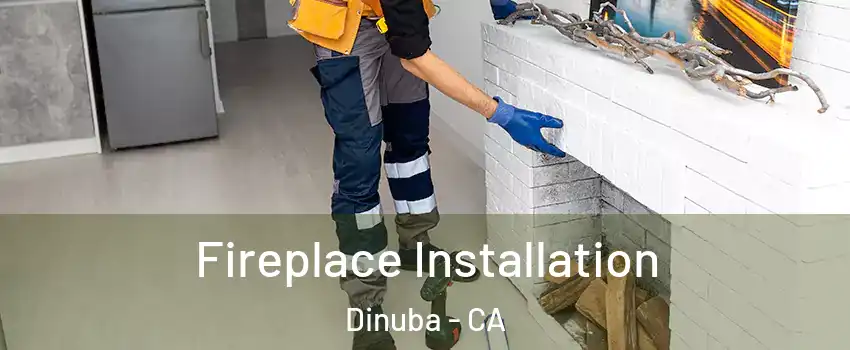  Fireplace Installation Dinuba - CA