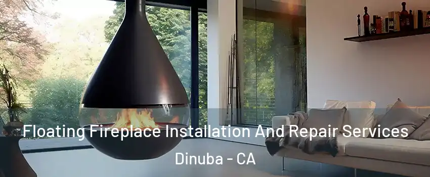 Floating Fireplace Installation And Repair Services Dinuba - CA