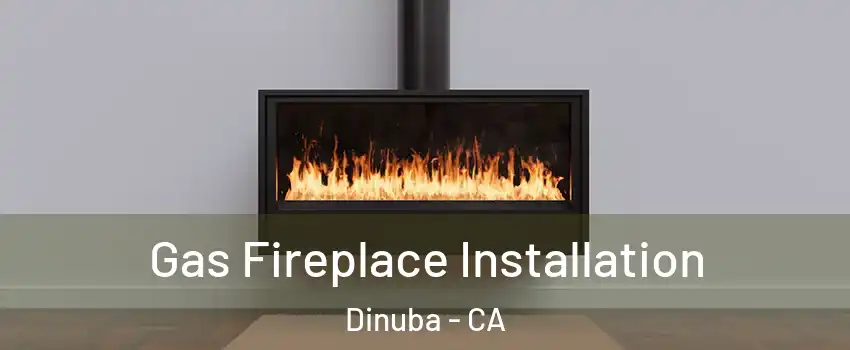  Gas Fireplace Installation Dinuba - CA