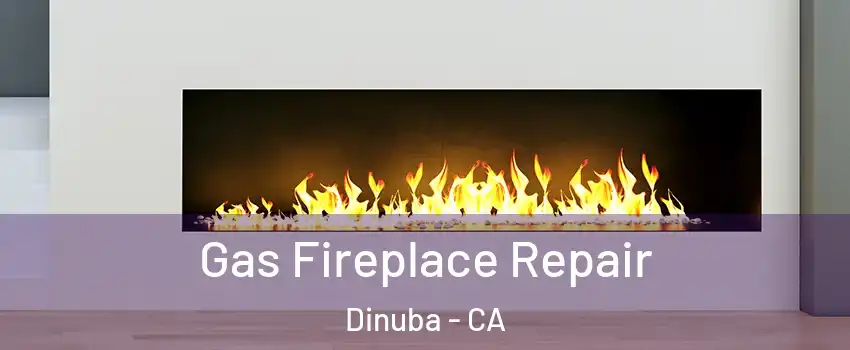  Gas Fireplace Repair Dinuba - CA