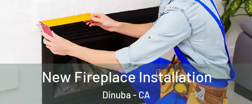  New Fireplace Installation Dinuba - CA