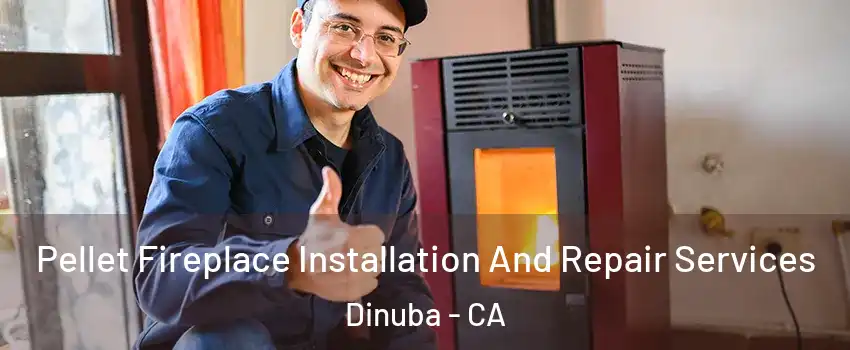  Pellet Fireplace Installation And Repair Services Dinuba - CA