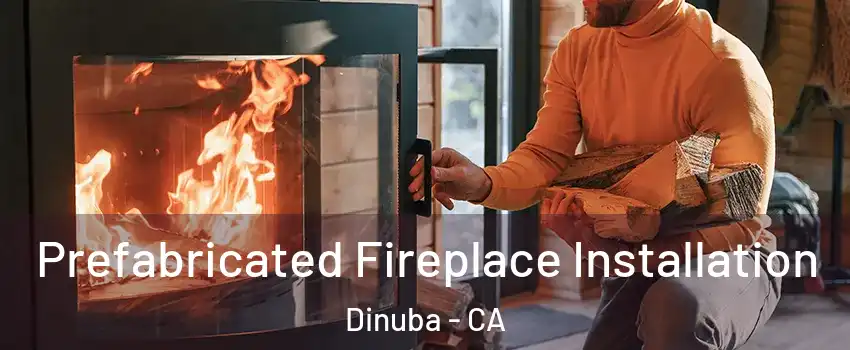  Prefabricated Fireplace Installation Dinuba - CA