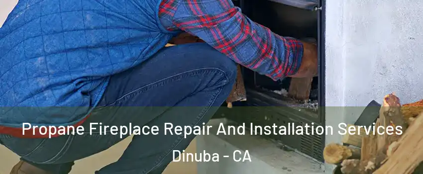  Propane Fireplace Repair And Installation Services Dinuba - CA