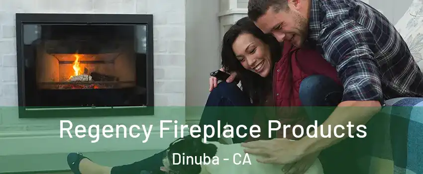  Regency Fireplace Products Dinuba - CA