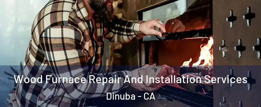  Wood Furnace Repair And Installation Services Dinuba - CA